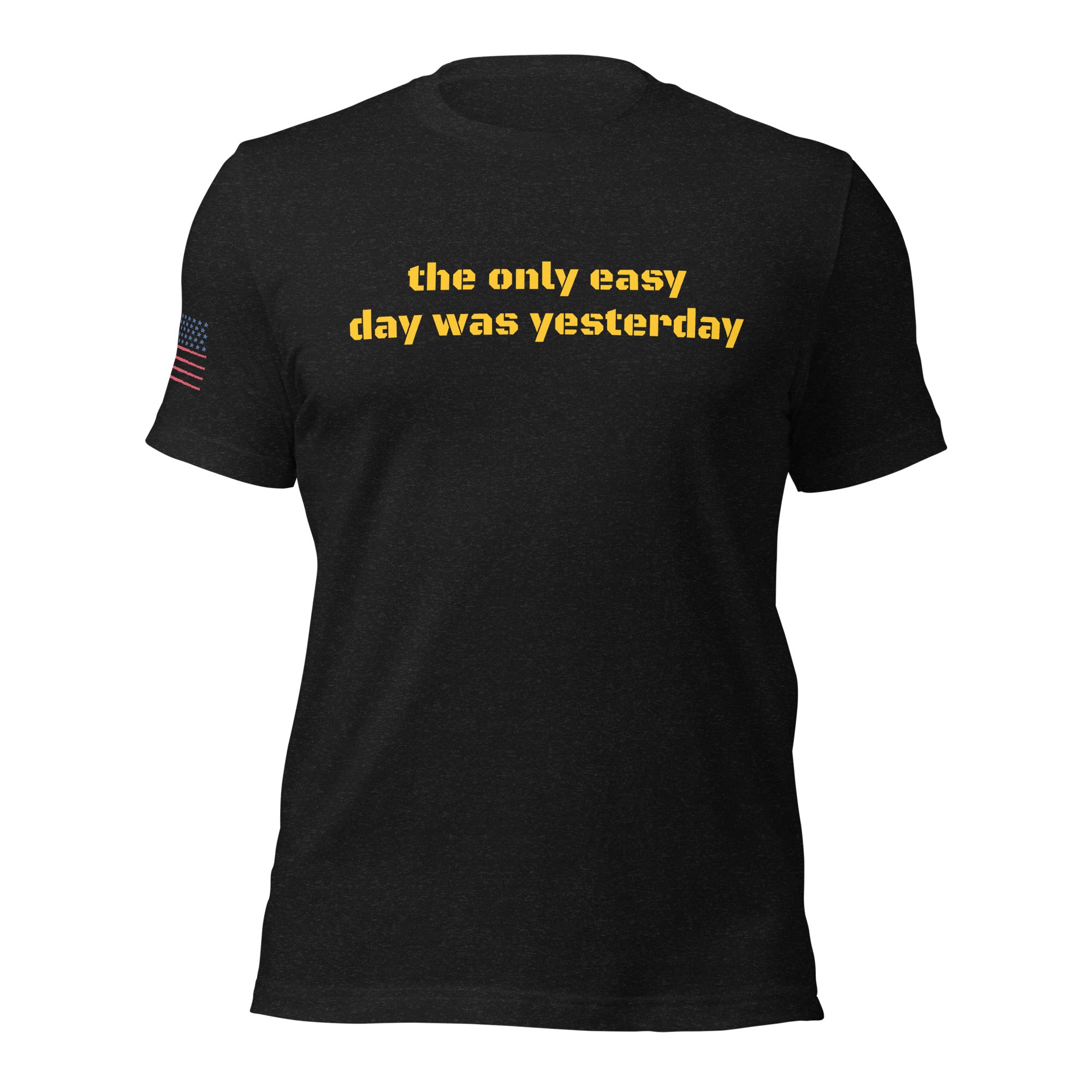 "THE ONLY EASY DAY WAS YESTERDAY"